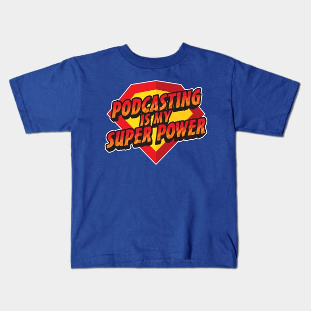 Podcasting Is My Super Power Kids T-Shirt by PodcasterApparel